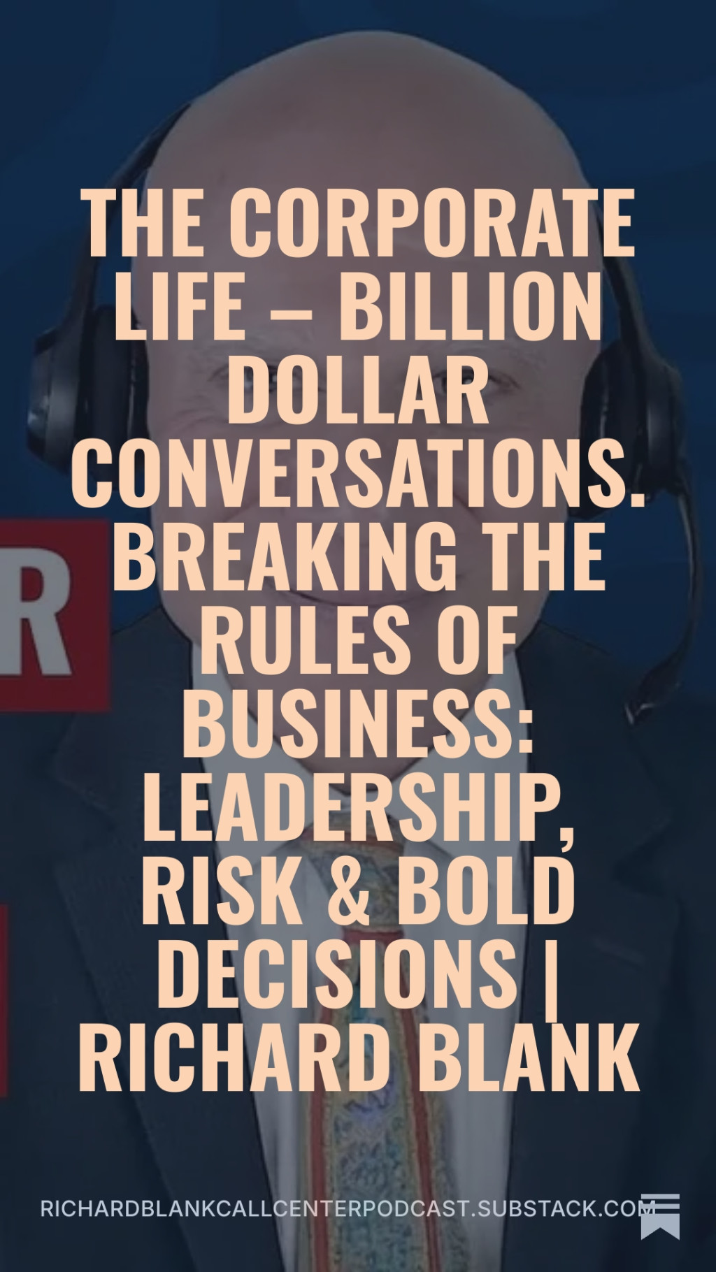 Breaking-the-Rules-of-Business-Leadership-Risk--Bold-Decisions-Richard-Blank---The-Corporate-Life--Billion-Dollar-Conversations-2.jpeg